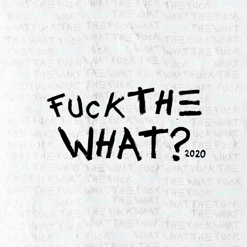 Fuck the What? 2020 (其他)