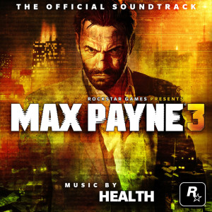 Album Max Payne 3 Official Soundtrack oleh Health