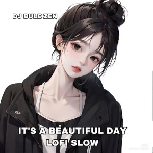 Album IT'S A BEAUTIFUL DAY LOFI SLOW from DJ Bule Zen