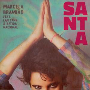 收听Marcela Brandão的Santa (feat. Lan Lanh & Batida Nacional)歌词歌曲