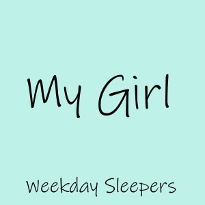 ดาวน์โหลดและฟังเพลง My Girl (Demo) พร้อมเนื้อเพลงจาก Weekday Sleepers
