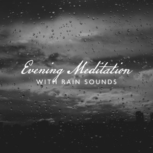 Evening Meditation with Rain Sounds (Meditation for Spiritual Awakening, Soothing Songs for Relaxation)