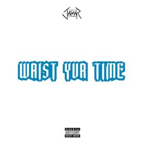 ดาวน์โหลดและฟังเพลง waist yur time (Explicit) พร้อมเนื้อเพลงจาก Jaimar