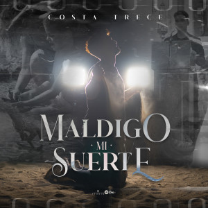 收聽Costa Trece的Maldigo Mi Suerte歌詞歌曲