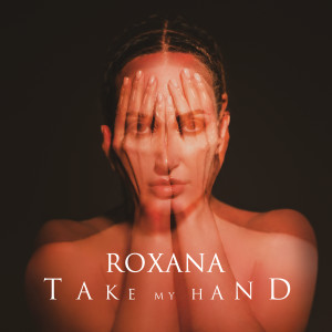 Dengarkan lagu Take My Hand nyanyian Roxana dengan lirik