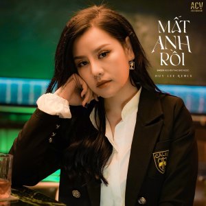 收聽Nguyễn Thạc Bảo Ngọc的Mất Anh Rồi (Huy Lee Remix)歌詞歌曲