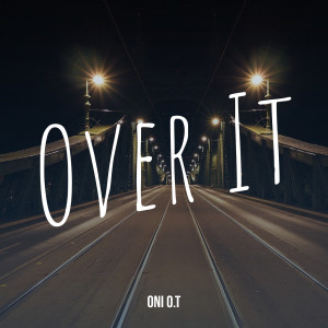 收听Oni O.T的Over It (Explicit)歌词歌曲