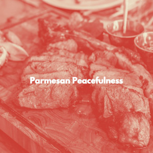 Parmesan Peacefulness