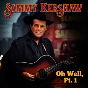 อัลบัม Oh Well, Pt. 1 ศิลปิน Sammy Kershaw