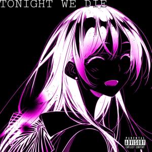 ดาวน์โหลดและฟังเพลง Tonight We Die (feat. VixiePix) (Explicit) พร้อมเนื้อเพลงจาก JC_WTF