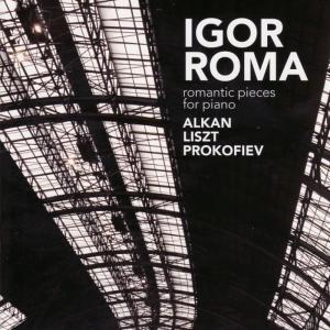 อัลบัม Alkan, Liszt, Prokofiev: Romantic Pieces For Piano ศิลปิน Igor Roma