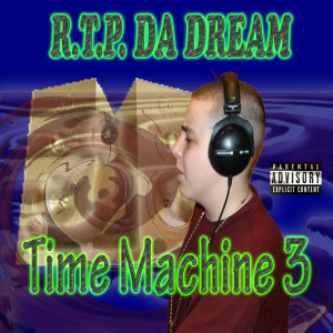 R.T.P. DA DREAM的專輯Time Machine 3 (Explicit)