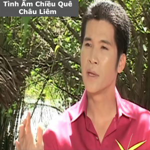 Dengarkan lagu Tình Ấm Chiều Quê nyanyian Châu Liêm dengan lirik