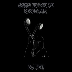 ดาวน์โหลดและฟังเพลง Eu Quero É Tu - Como Eu Vou Te Respeitar (Explicit) พร้อมเนื้อเพลงจาก DJ Teh