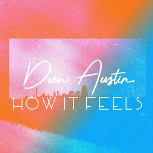 收聽Drew Austin的How It Feels歌詞歌曲