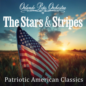 Orlando Pops Orchestra的專輯The Stars & Stripes: Patriotic American Classics