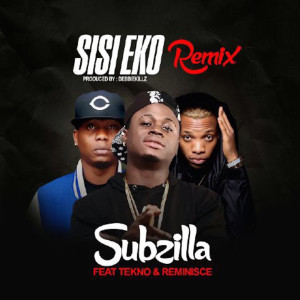 收聽Subzilla的Sisi Eko (Remix) [feat. Tekno & Reminisce]歌詞歌曲