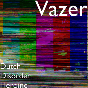 Album Dutch Disorder Heroine oleh Vazer