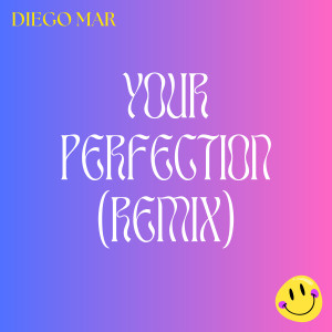 Listen to Your Perfection (Remix) song with lyrics from Diego Mar