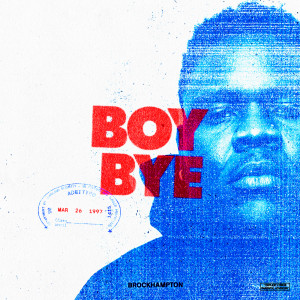 ดาวน์โหลดและฟังเพลง BOY BYE (Explicit) พร้อมเนื้อเพลงจาก Brockhampton