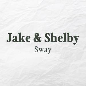 ดาวน์โหลดและฟังเพลง Sway พร้อมเนื้อเพลงจาก Jake & Shelby