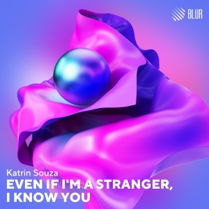 Dengarkan lagu Even If I'm a Stranger, I Know You (Original Mix) nyanyian Katrin Souza dengan lirik