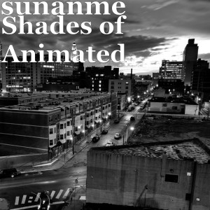 ดาวน์โหลดและฟังเพลง Shades of Animated (Explicit) พร้อมเนื้อเพลงจาก Sunanme