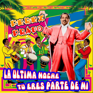 Perez Prado的專輯La ultima noche - Tu eres parte de mi
