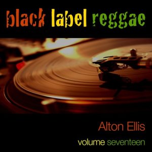 Black Label Reggae-Alton Ellis-Vol. 17