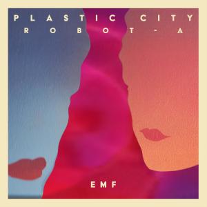 ดาวน์โหลดและฟังเพลง EMF พร้อมเนื้อเพลงจาก PLASTIC CITY ROBOT - A
