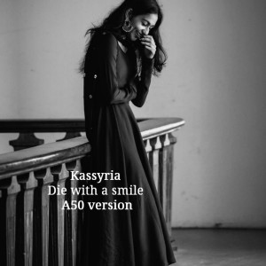 Listen to Die with a smile (A50 Version) song with lyrics from KASSYRIA