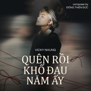 Listen to Quên Rồi Khổ Đau Năm Ấy song with lyrics from Vicky Nhung