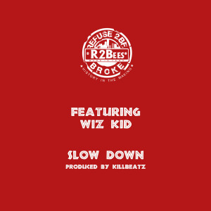 ดาวน์โหลดและฟังเพลง Slow Down (feat. Wiz Kid) พร้อมเนื้อเพลงจาก R2Bees