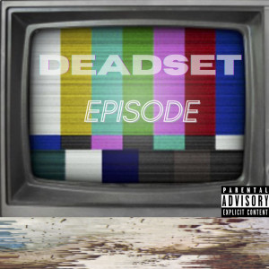 Album Episode (Explicit) from Deadset