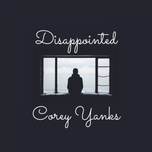 ดาวน์โหลดและฟังเพลง Disappointed (Explicit) พร้อมเนื้อเพลงจาก Corey Yanks
