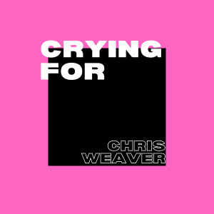 Chris Weaver的專輯Crying For