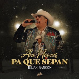 ดาวน์โหลดและฟังเพลง Ahi Nomas Pa Que Sepan พร้อมเนื้อเพลงจาก Julian Rascon