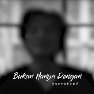 收聽Yannahead的Bukan Hanya Dengan歌詞歌曲