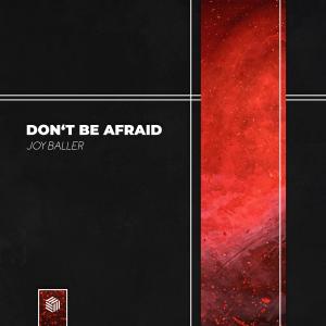 Dengarkan lagu Don't Be Afraid nyanyian Joy Baller dengan lirik