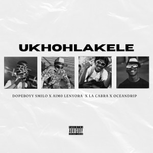 收聽Dopeboyy Smilo的Ukhohlakele (feat. Aim0 Lenyora) (Explicit)歌詞歌曲