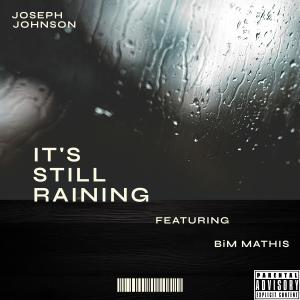 Joseph Johnson的專輯It's Still Raining (feat. BiM Mathis) [Explicit]
