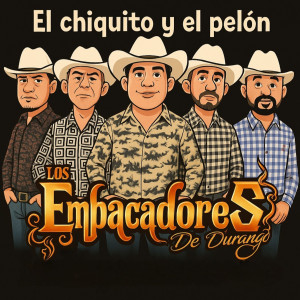 Los Empacadores de Durango的专辑El Chiquito Y El Pelon