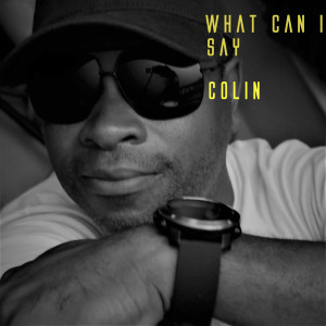Dengarkan lagu What Can I Say (Explicit) nyanyian Colin dengan lirik
