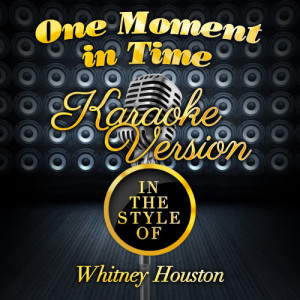 ดาวน์โหลดและฟังเพลง One Moment in Time (In the Style of Whitney Houston) [Karaoke Version] (Karaoke Version) พร้อมเนื้อเพลงจาก Karaoke - Ameritz