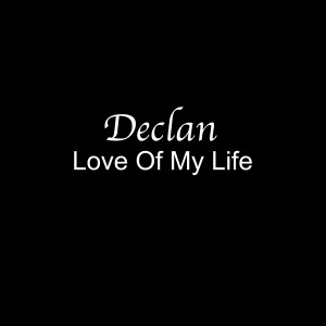 Dengarkan lagu Love of My Life nyanyian Declan dengan lirik