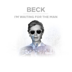 ดาวน์โหลดและฟังเพลง I'm Waiting For The Man (Music From The Spotify Original Series "Music Happens Here") พร้อมเนื้อเพลงจาก Beck