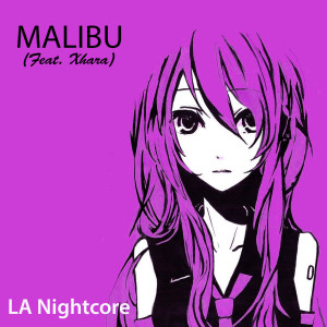 收听LA Nightcore的Malibu (feat. Xhara)歌词歌曲