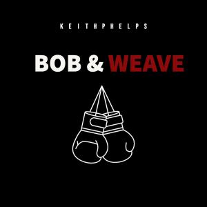 收聽Keith Phelps的Bob & Weave歌詞歌曲