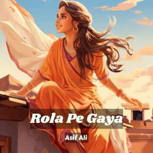 收聽Asif Ali的Rola Pe Gaya歌詞歌曲