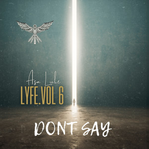 收聽Asa Luke的Lyfe, Vol. 6 (Don't Say) (Explicit)歌詞歌曲